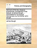 Memoirs of the Life, Religious Experiences, and Labours in the Gospel, of James Gough, ... Compiled from His Original Manuscripts, by His Brother John