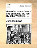 A Word of Remembrance and Caution to the Rich. by John Woolman, ...