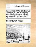 Anecdotes of the Late Samuel Johnson, L.L.D. During the Last Twenty Years of His Life. by Hesther Lynch Piozzi.