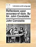 Reflections Upon Accuracy of Style. by Mr. John Constable.