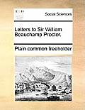 Letters to Sir William Beauchamp Proctor.