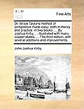 Dr. Brook Taylor's Method of Perspective Made Easy; Both in Theory and Practice: In Two Books. ... by Joshua Kirby, ... Illustrated with Many Copper-P