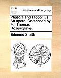Phaedra and Hippolitus. an Opera. Composed by Mr. Thomas Roseingrave.