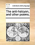 The Anti-Halcyon, and Other Poems.