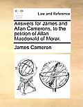 Answers for James and Allan Camerons, to the Petition of Allan MacDonald of Morar.