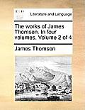 The Works of James Thomson. in Four Volumes. Volume 2 of 4