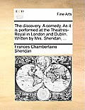 The discovery. A comedy. As it is performed at the Theatres-Royal in London and Dublin. Written by Mrs. Sheridan, ...