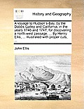 A Voyage to Hudson's-Bay, by the Dobbs Galley and California, in the Years 1746 and 1747, for Discovering a North West Passage; ... by Henry Ellis, ..