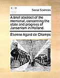 A Brief Abstract of the Memorial, Concerning the State and Progress of Jansenism in Holland.