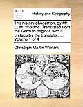 The History of Agathon, by Mr. C. M. Wieland. Translated from the German Original, with a Preface by the Translator. ... Volume 1 of 4