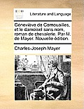 G?nevi?ve de Cornouailles, et le damoisel sans nom, roman de chevalerie. Par M. de Mayer. Nouvelle ?dition.