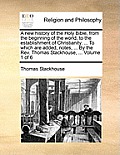 A New History of the Holy Bible, from the Beginning of the World, to the Establishment of Christianity. ... to Which Are Added, Notes, ... by the REV.