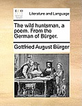 The Wild Huntsman, a Poem. from the German of B?rger.