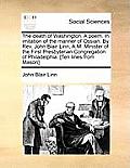 The Death of Washington. a Poem. in Imitation of the Manner of Ossian. by Rev. John Blair Linn, A.M. Minister of the First Presbyterian Congregation o