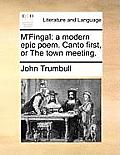 M'Fingal: A Modern Epic Poem. Canto First, or the Town Meeting.
