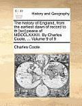 The history of England, from the earliest dawn of record to th [sic] peace of MDCCLXXXIII. By Charles Coote, ... Volume 9 of 9