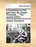 A Dissertation on the Poor Laws. by Joseph Townsend, ... the Second Edition.