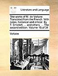 The Works of M. de Voltaire. Translated from the French. with Notes, Historical and Critical. by T. Smollett, ... and Others. ... the Second Edition.