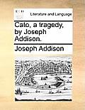Cato, a Tragedy, by Joseph Addison.
