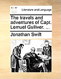 The Travels and Adventures of Capt. Lemuel Gulliver. ...