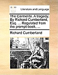 The Carmelite. a Tragedy. by Richard Cumberland, Esq. ... Regulated from the Prompt-Book, ...