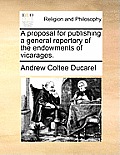 A Proposal for Publishing a General Repertory of the Endowments of Vicarages.