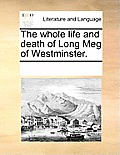 The Whole Life and Death of Long Meg of Westminster.
