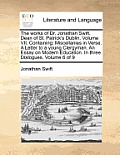 The Works of Dr. Jonathan Swift, Dean of St. Patrick's Dublin. Volume VII. Containing: Miscellanies in Verse. a Letter to a Young Clergyman. an Essay