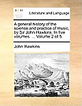 A general history of the science and practice of music, by Sir John Hawkins. In five volumes. ... Volume 2 of 5