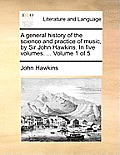 A general history of the science and practice of music, by Sir John Hawkins. In five volumes. ... Volume 1 of 5