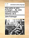 The Works of John Fothergill, ... by John Coakley Lettsom. Volume 1 of 3