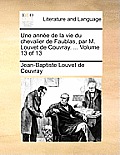 Une Anne de La Vie Du Chevalier de Faublas, Par M. Louvet de Couvray. ... Volume 13 of 13
