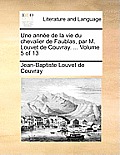 Une Anne de La Vie Du Chevalier de Faublas, Par M. Louvet de Couvray. ... Volume 5 of 13