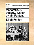 Mariamne. a Tragedy. Written by Mr. Fenton.