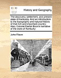 The Discovery, Settlement, and Present State of Kentucky. and an Introduction to the Topography and Natural History of That Rich and Important Country