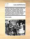 The law-dictionary: explaining the rise, progress, and present state, of the English law, in theory and practice; originally compiled by G