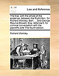 The Trial, with the Whole of the Evidence, Between the Right Hon. Sir Richard Worsley, Bart. ... and George Maurice Bissett, Esq. Defendant, for Crimi