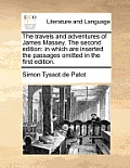 The Travels and Adventures of James Massey. the Second Edition: In Which Are Inserted the Passages Omitted in the First Edition.