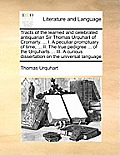 Tracts of the Learned and Celebrated Antiquarian Sir Thomas Urquhart of Cromarty. ... I. a Peculiar Promptuary of Time; ... II. the True Pedigree ...