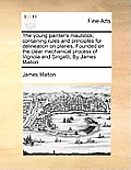 The Young Painter's Maulstick; Containing Rules and Principles for Delineation on Planes, Founded on the Clear Mechanical Process of Vignola and Sirig