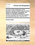 A survey of the cathedrals of York, Durham, Carlisle, Chester, Man, Lichfield, Hereford, Worcester, Gloucester, and Bristol. The whole extracted from