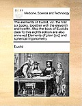 The elements of Euclid, viz. the first six books, together with the eleventh and twelfth. Also the book of Euclid's data To this eighth edition are al