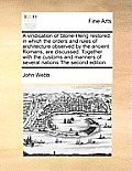 A Vindication of Stone-Heng Restored: In Which the Orders and Rules of Architecture Observed by the Ancient Romans, Are Discussed. Together with the C
