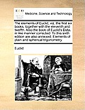 The elements of Euclid, viz. the first six books, together with the eleventh and twelfth. Also the book of Euclid's Data, in like manner corrected. To