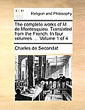 The Complete Works of M. de Montesquieu. Translated from the French. in Four Volumes. ... Volume 1 of 4