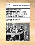 Meditations and Contemplations ... by James Hervey, ... the Twenty-Sixth Edition.
