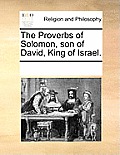The Proverbs of Solomon, Son of David, King of Israel.