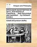[The English Saxon Homilies of Aelfric, Arch-Bishop of Canterbury ... Now First Printed and Translated ... by Elizabeth Elstob.]