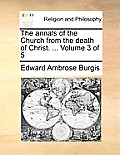 The annals of the Church from the death of Christ. ... Volume 3 of 5
