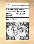 The Theory of Moral Sentiments. by Adam Smith, ... the Second Edition.
